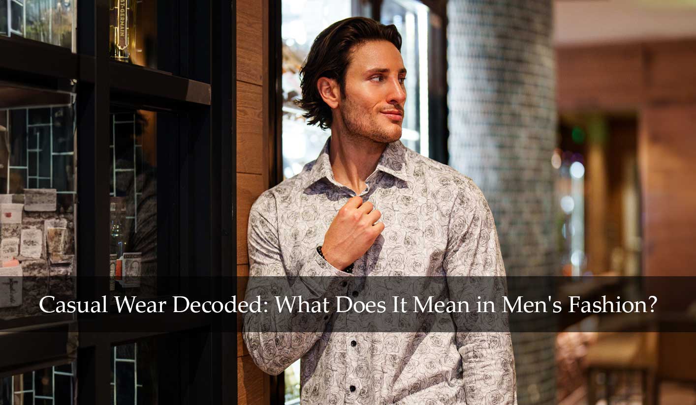 Casual Wear Decoded: What Does It Mean in Men's Fashion? Stone Rose Casual Wear Decoded: What Does It Mean in Men's Fashion? Stone Rose