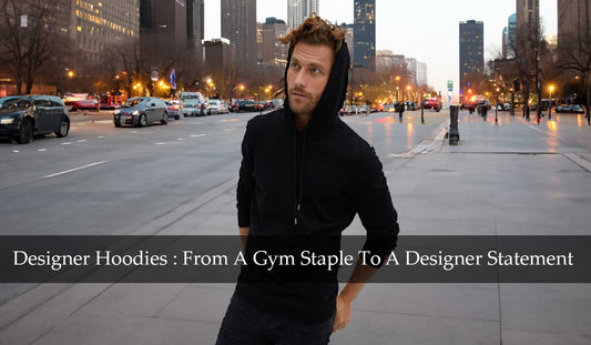 Designer Hoodies : From A Gym Staple To A Designer Statement
