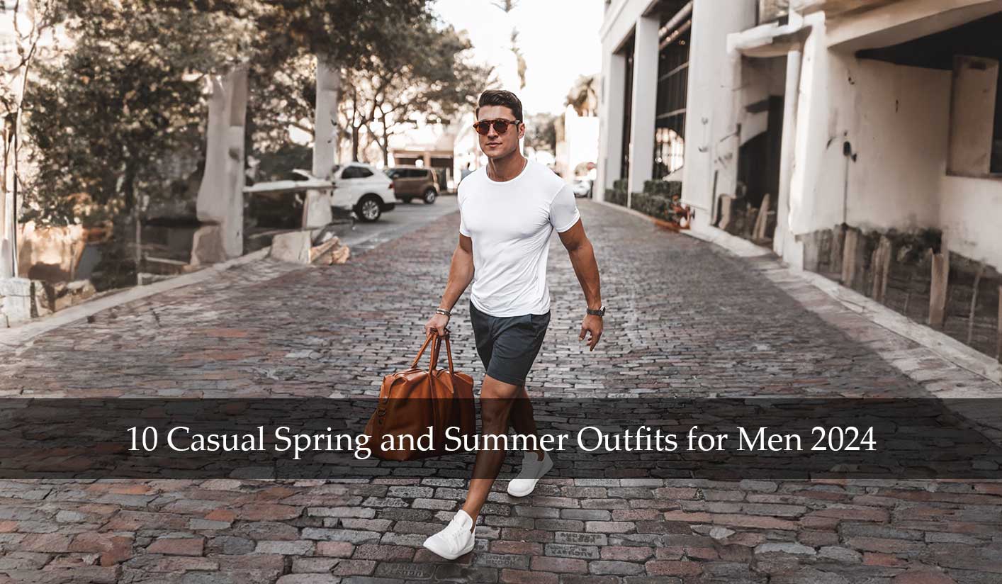 10 Casual Spring and Summer Outfits for Men 2024