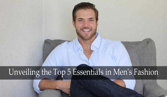 Unveiling the Top 5 Essentials in Men's Fashion : Our Top Picks