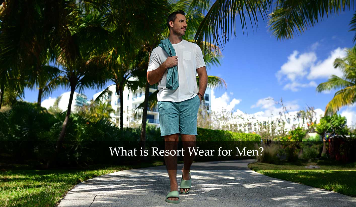 What is Resort Wear for Men? Stone Rose What is Resort Wear for Men? Stone Rose