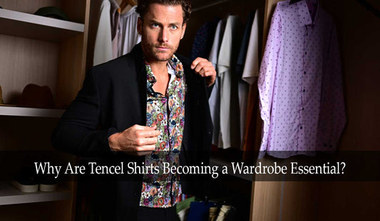 Why Are Tencel Shirts Becoming a Wardrobe Essential?