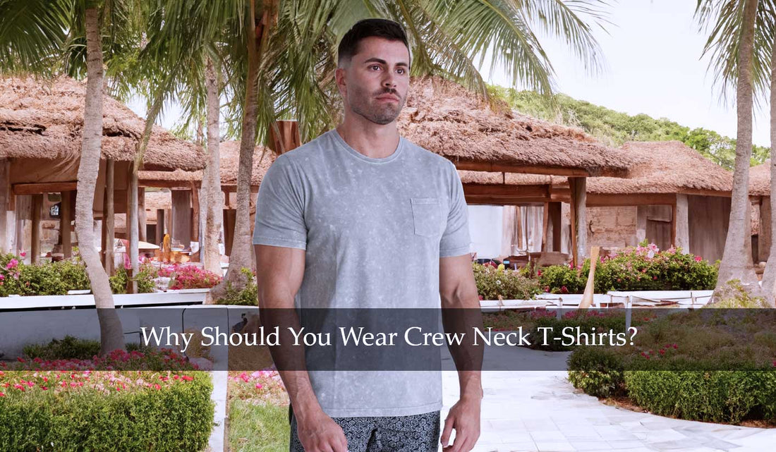Why Should You Wear Crew Neck T-Shirts?