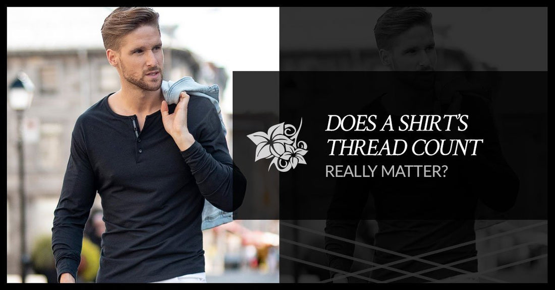 Does A Shirt’s Thread Count Really Matter?-Stone Rose