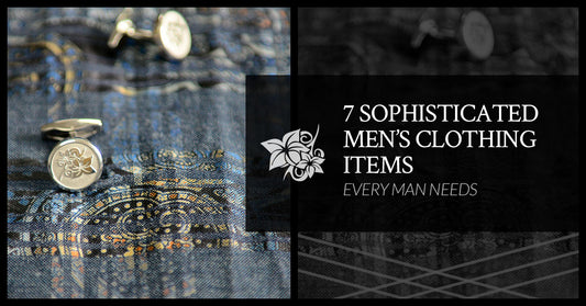 7 Sophisticated Men’s Clothing Items Every Man Needs