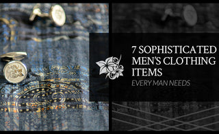 7 Sophisticated Men’s Clothing Items Every Man Needs