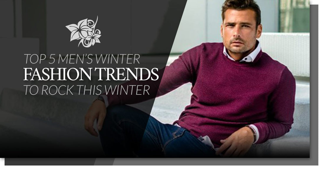 Top 5 Men's Winter Fashion Trends To Rock This Winter-Stone Rose