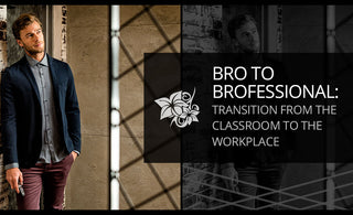 Bro To Brofessional: Transition From The Classroom To The Workplace