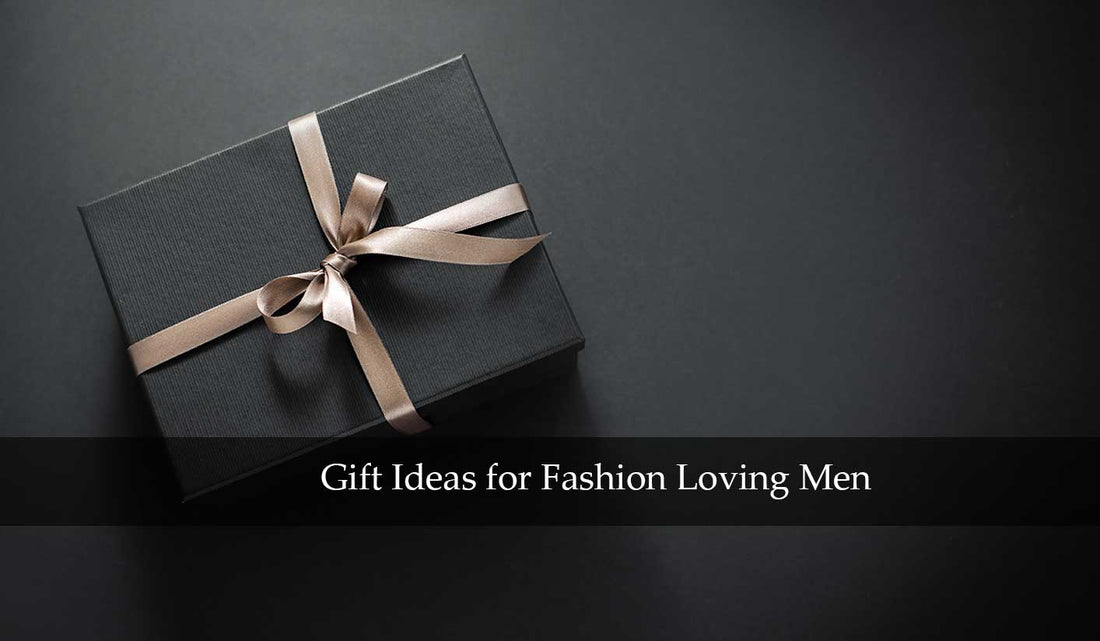 Gifts for Fashion Loving Men
