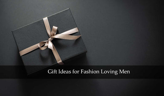 Gifts for Fashion Loving Men