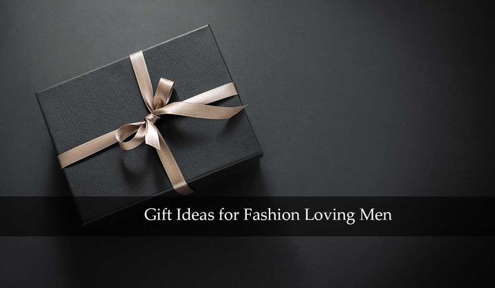Gifts for Fashion Loving Men