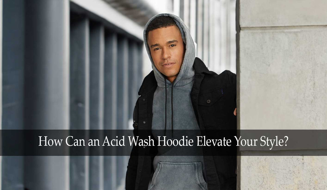 How Can an Acid Wash Hoodie Elevate Your Style?