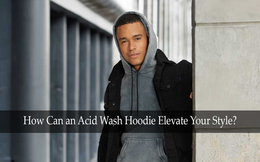 How Can an Acid Wash Hoodie Elevate Your Style?