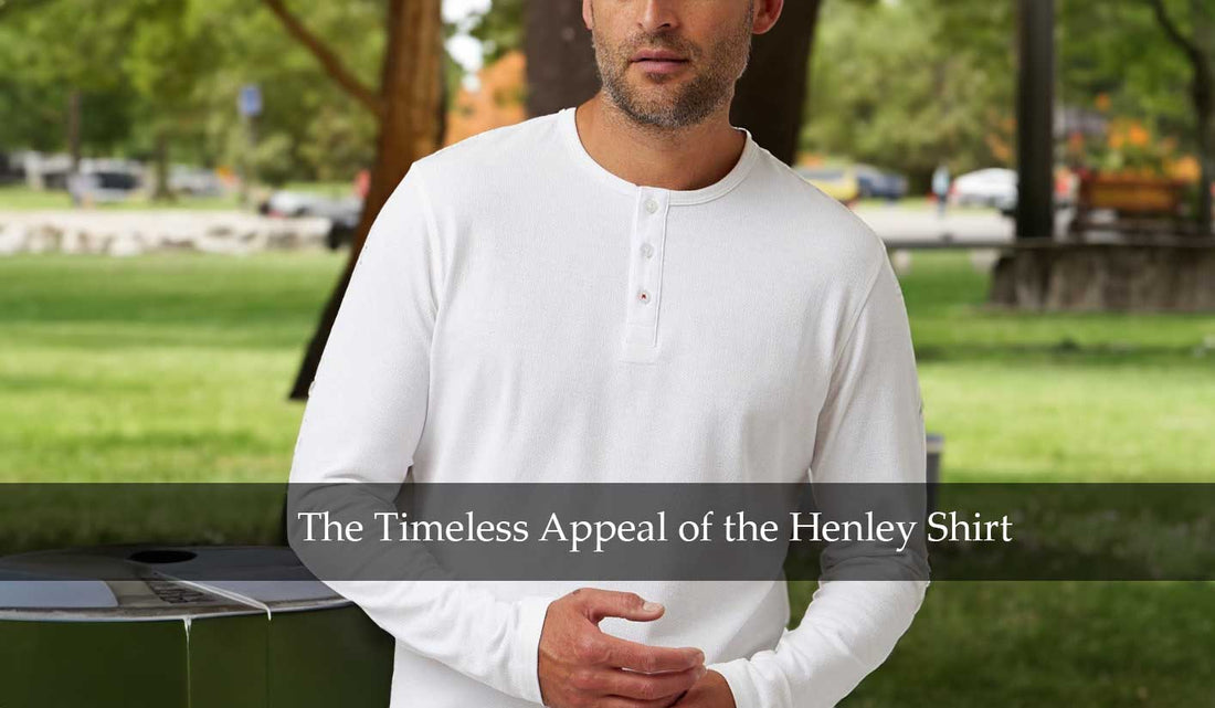 The Timeless Appeal of the Henley Shirt: Your Guide to Wearing It Like a Pro