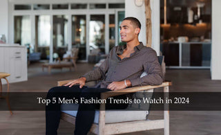 Top 5 Men's Fashion Trends to Watch in 2024