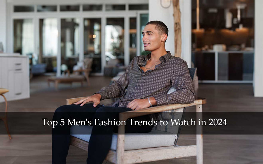 Title: Top 5 Men's Fashion Trends to Watch in 2024