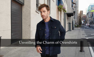 Unveiling the Charm of High-Quality Overshirts: A Style Guide for the Modern Man