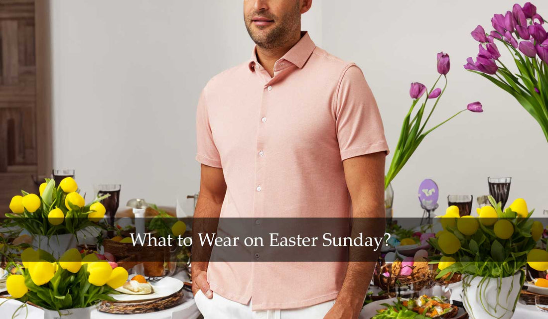 What to Wear on Easter Sunday? Men's Easter Sunday Outfit Ideas