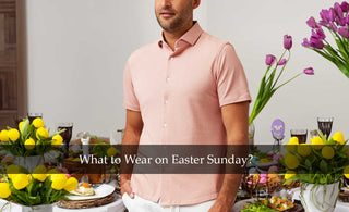 What to Wear on Easter Sunday? Men's Easter Sunday Outfit Ideas
