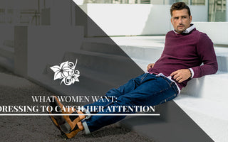 What Women Want: Dressing To Catch Her Attention