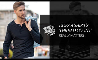 Does A Shirt’s Thread Count Really Matter?-Stone Rose