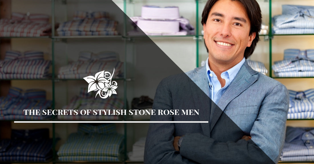 The Secrets of Stylish Stone Rose Men